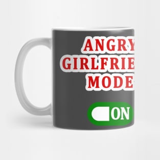 ANGRY GIRLFRIEND MODE ON Mug